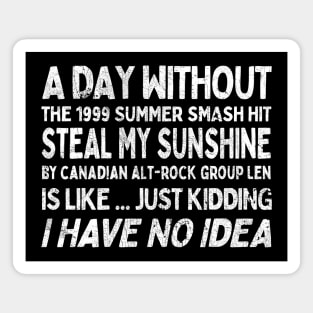 A Day Without Steal My Sunshine by Len ... Magnet